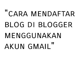 Disini saya akan memberi cara untuk daftar blog di blogger menggunakan akun gmail secara gratis