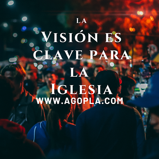 Devocionales de Alfonso Gomez Plaza LA VISIÓN ES CLAVE PARA LA IGLESIA