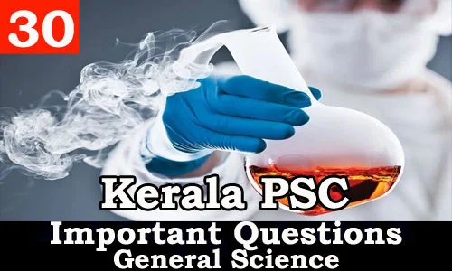 Kerala PSC - Important and Expected General Science Questions - 30
