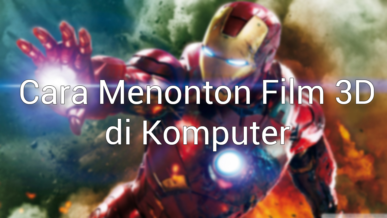 Cara Menonton Film 3D di Komputer atau Laptop