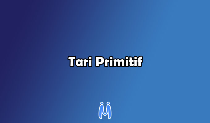 Tari Primitif: Pengertian, Ciri-Ciri, Jenis, Contoh - Mingseli