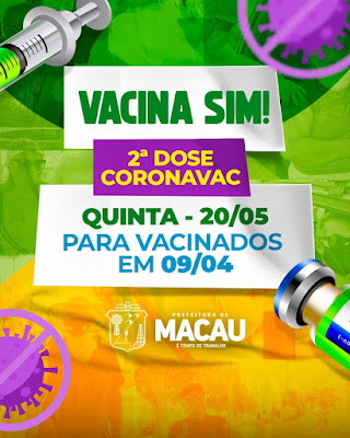 VACINA SIM! PREFEITURA DE MACAU DIVULGA CRONOGRAMA DA 2ª DOSE DA CORONAVAC PARA OS QUE RECEBERAM A PRIMEIRA DOSE EM 09 DE ABRIL