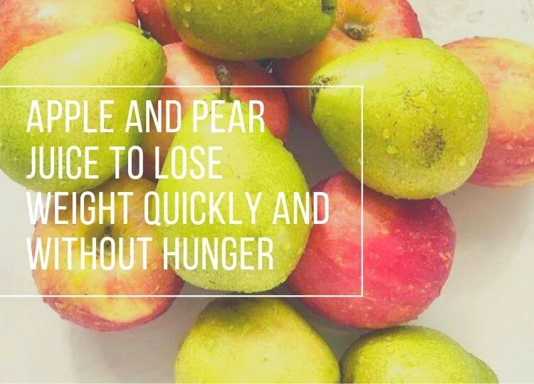 Apple and Pear Juice to Lose Weight Quickly and Without Hunger