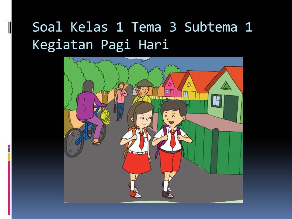 Soal Tematik Kelas 1 Tema 3 Subtema 1 Kegiatanku Kumpulan Soal Tematik Sd