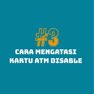 3 Cara Mengatasi Kartu ATM Disable Dengan Mudah ATM Disable