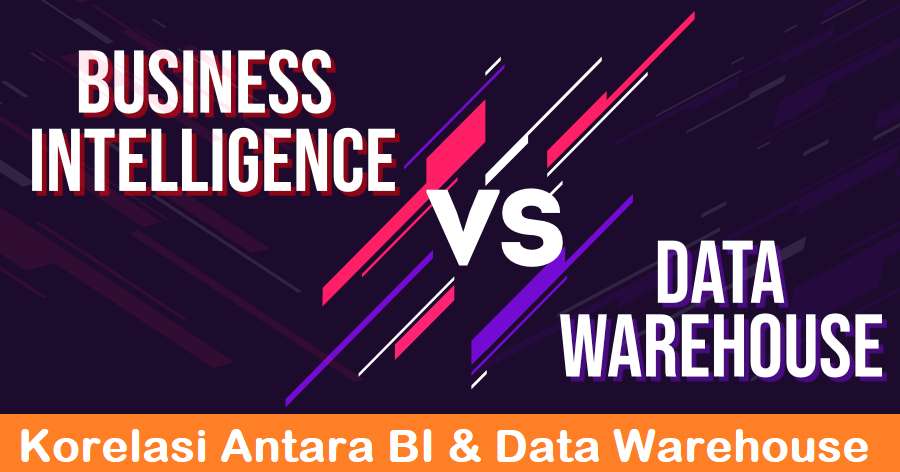 Hubungan Antara Business Intelligence Dan Data Warehouse