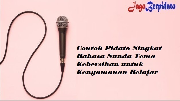 Contoh Pidato Singkat Bahasa Sunda Tema Kebersihan Untuk Kenyamanan Belajar Jago Berpidato Apa Yang Kamu Cari Ada Disini
