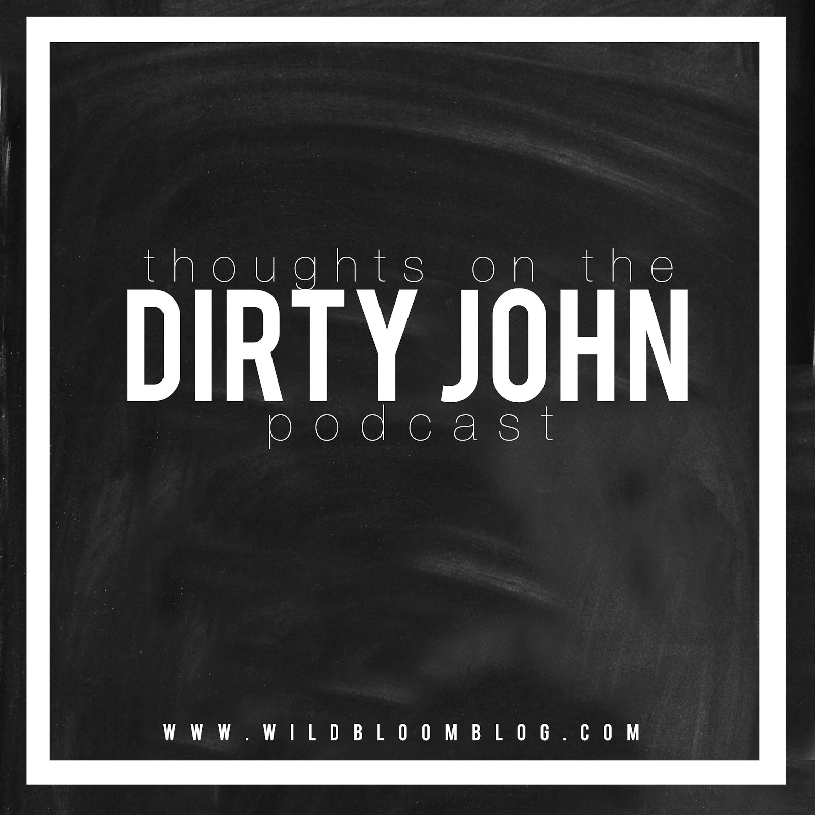 thoughts on the dirty john podcast. — wildbloom