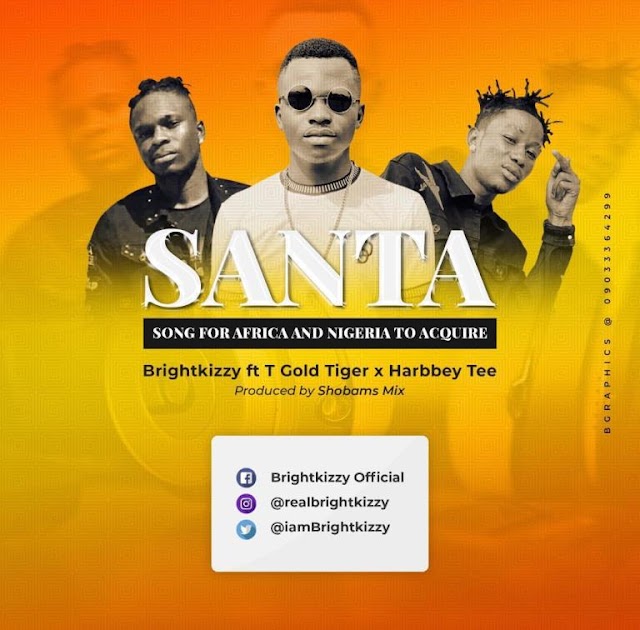 Download Mp3: Brightkizzy - Santa ft. T Gold Tiger & Harbbey Tee