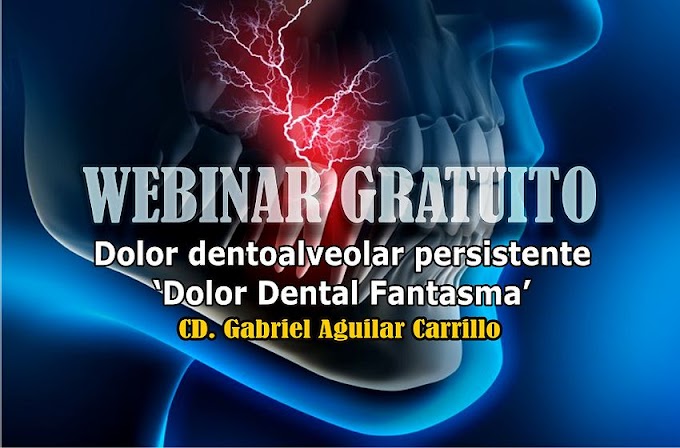 WEBINAR: Diagnóstico y Tratamiento del Dolor Dentoalveolar persistente (Dolor dental fantasma) - CD. Gabriel Aguilar Carrillo