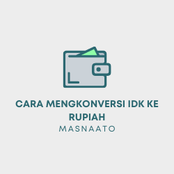 Cara Mengkonversi IDK ke Rupiah