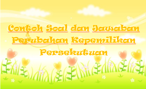 Contoh Soal Dan Jawaban Perubahan Kepemilikan Persekutuan Kak Raffi