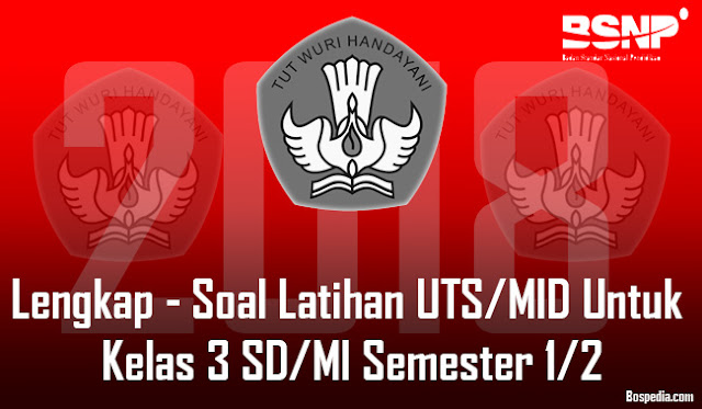Lengkap - Soal Latihan UTS/MID Untuk Kelas 3 SD/MI Semester 1/2 Tahun 2017/2018