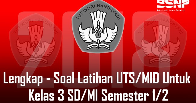 Lengkap Soal Latihan UTS/MID Untuk Kelas 3 SD/MI