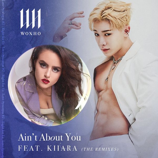 WONHO – Ain’t About You (feat. Kiiara) (The Remixes) – EP