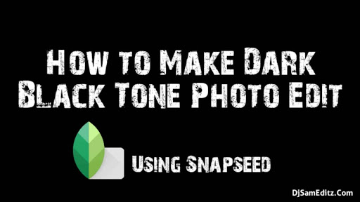 How to Make Dark Black Tone Photo Editing Using Snapseed