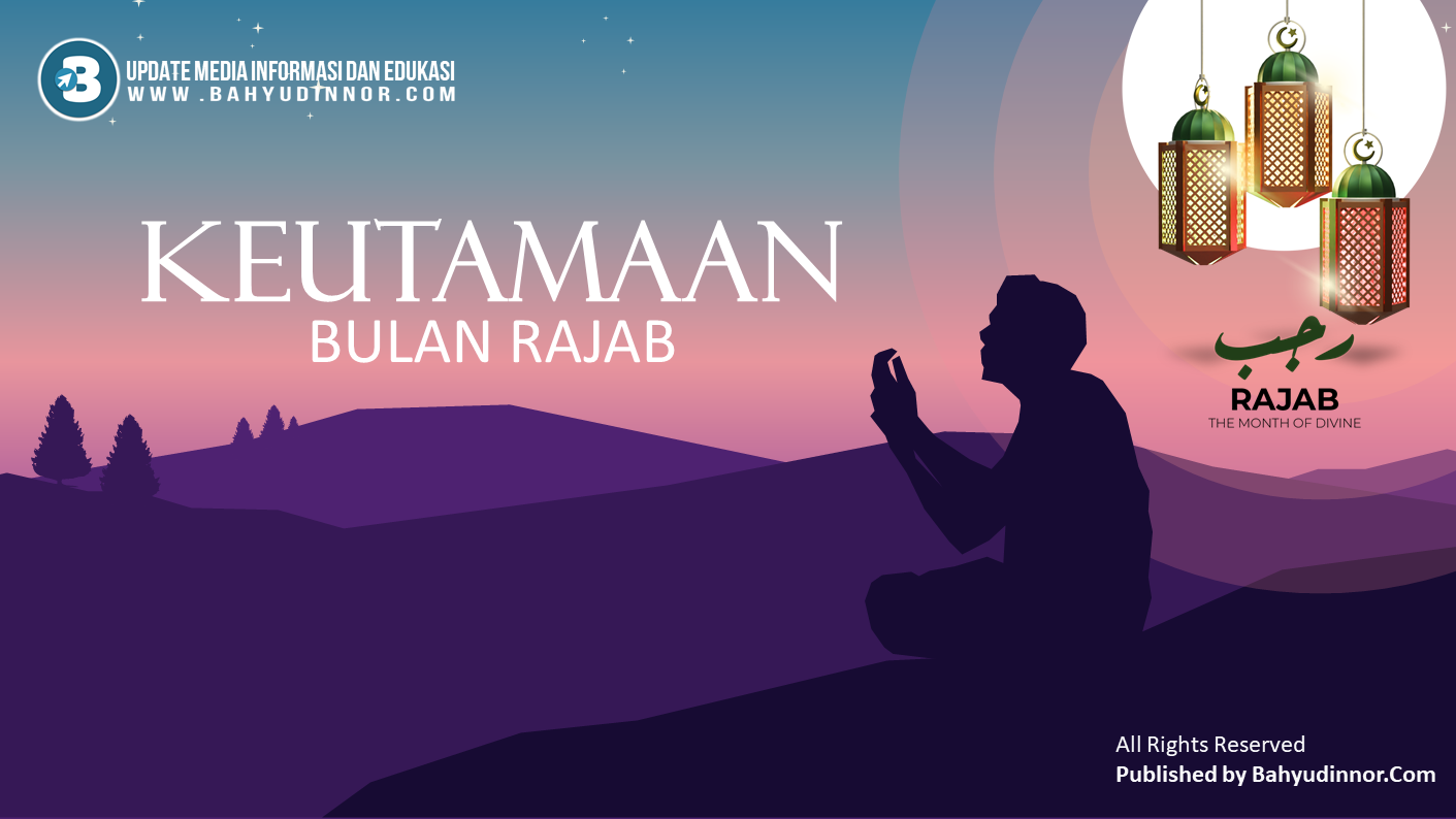 Inilah 4 Keutamaan Bulan RAJAB yang Wajib Diketahui Inilah 4 Keutamaan Bulan RAJAB yang Wajib Diketahui