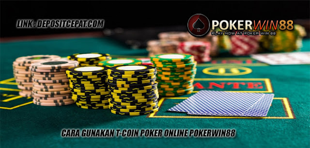 Cara Gunakan T-coin Poker Online Pokerwin88