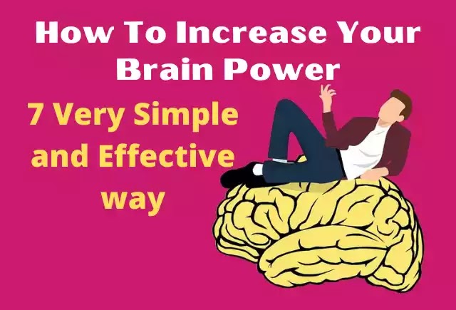 how to increase your brain power, how to boost your brain power, how to strengthen your brain power, how to activate your brain power,