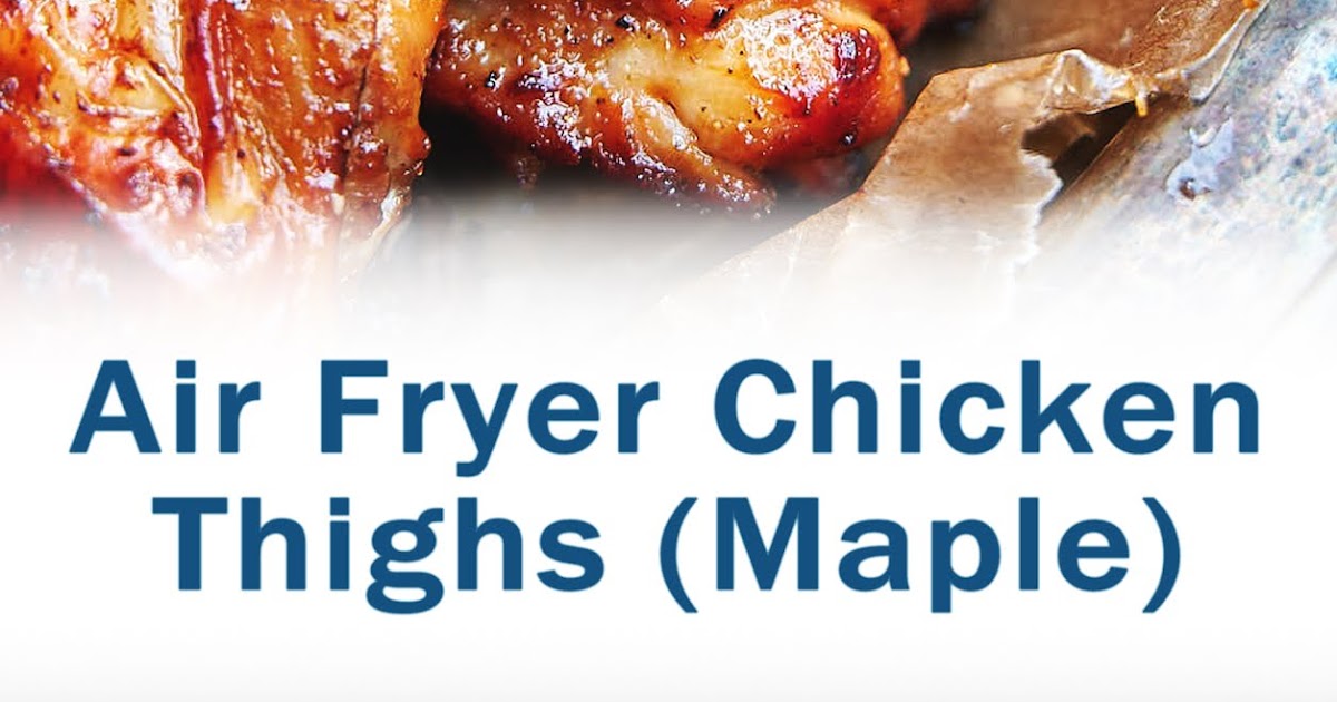 Air Fryer Chicken Thighs (Maple)