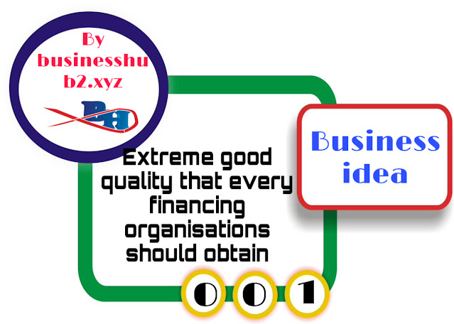 Extreme good quality that every financing organisations should obtain Extreme good quality that every financing organisations should obtain