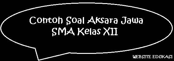 Contoh Soal Aksara Jawa SMA Kelas XII Contoh Soal Aksara Jawa SMA Kelas XII