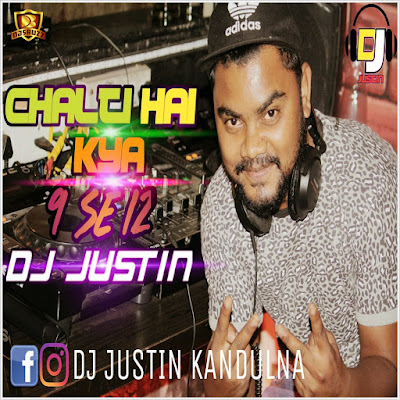 CHALTI HAI KYA 9 SE 12 REMIX – DJ JUSTIN