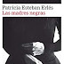 Las madres negras De Patricia Esteban, reseña literaria 