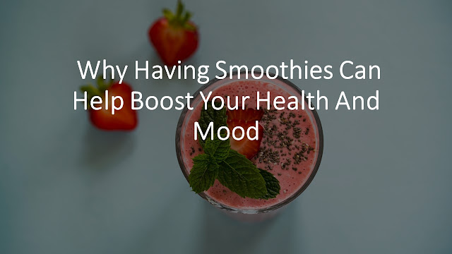  Why Having Smoothies Can Help Boost Your Health And Mood