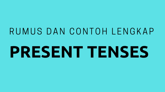 Rumus Dan Contoh Lengkap Present Tenses Ndelet Com