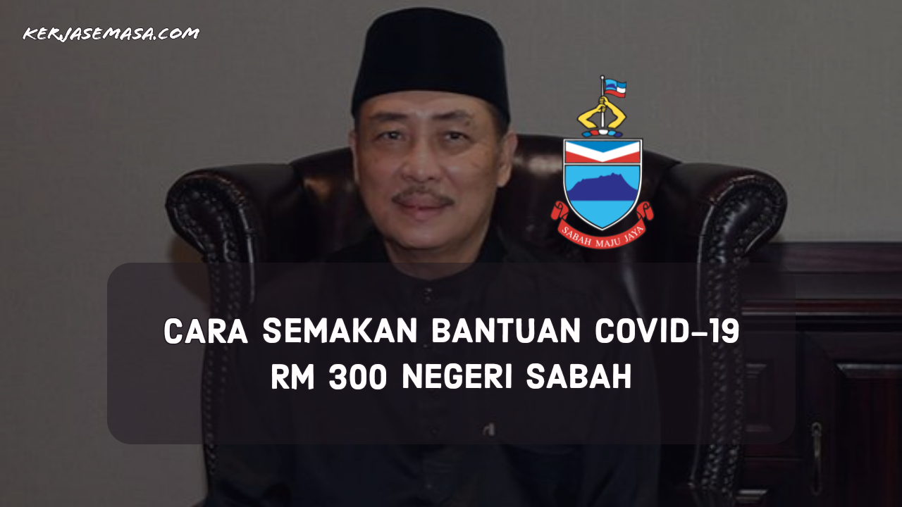 Cara Membuat Semakan Bantuan COVID19 Sabah RM 300 – kerjasemasa.com