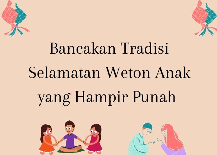 Bancakan Weton Anak bancakan tradisi selamatan weton anak