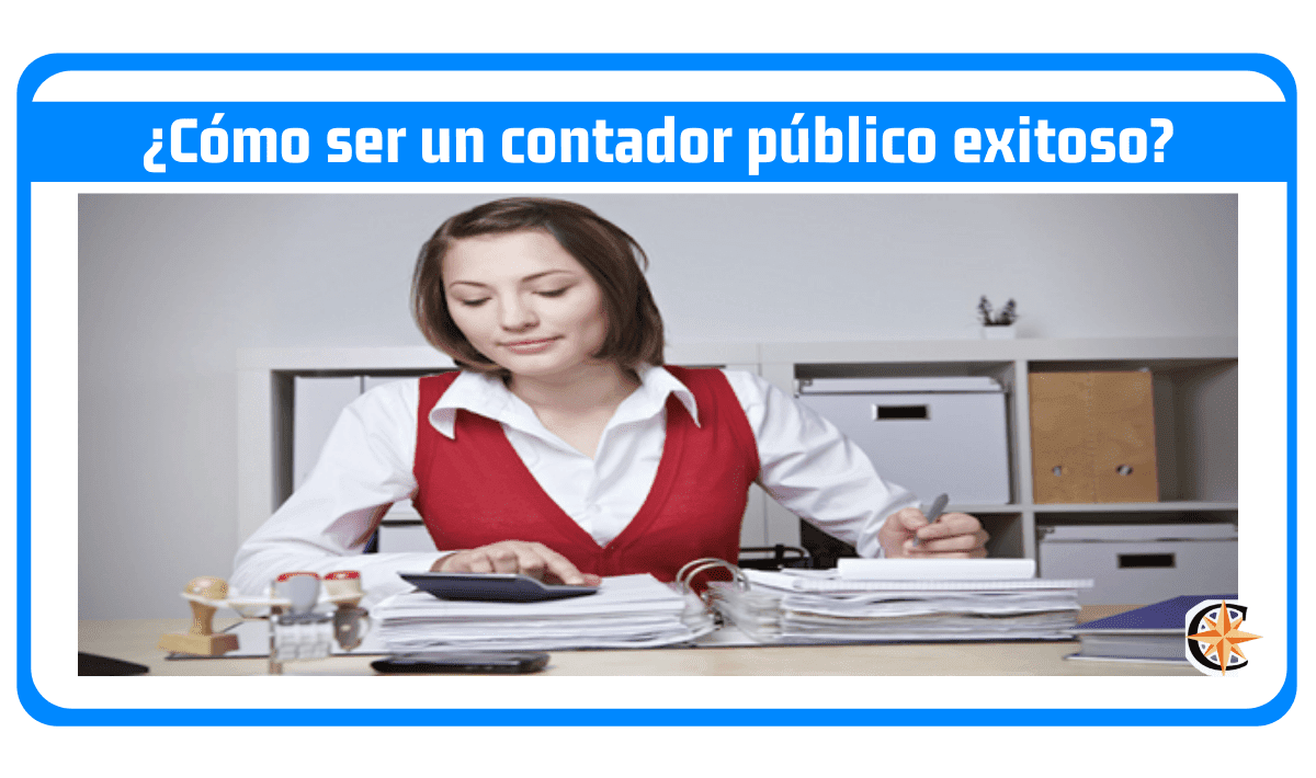 ¿Cómo ser un contador público exitoso?