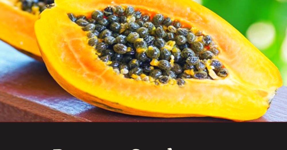 Papaya Seeds are a Magical Cure for Your Gut, Liver, Kidney and Other