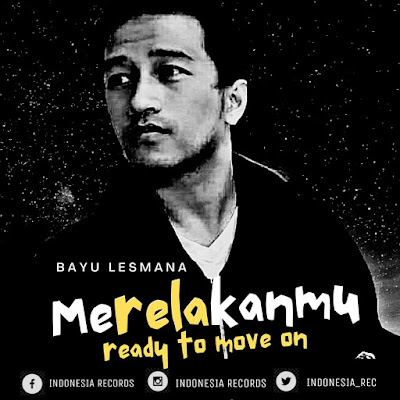 Bayu Lesmana Rilis Lagu dan Web Series Merelakanmu (Ready to Move On) bareng Indonesia Records Bayu Lesmana Rilis Lagu dan Web Series Merelakanmu (Ready to Move On) bareng Indonesia Records