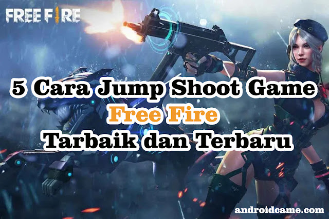 5 Cara Jump Shoot Game Free Fire Tarbaik Dan Terbaru