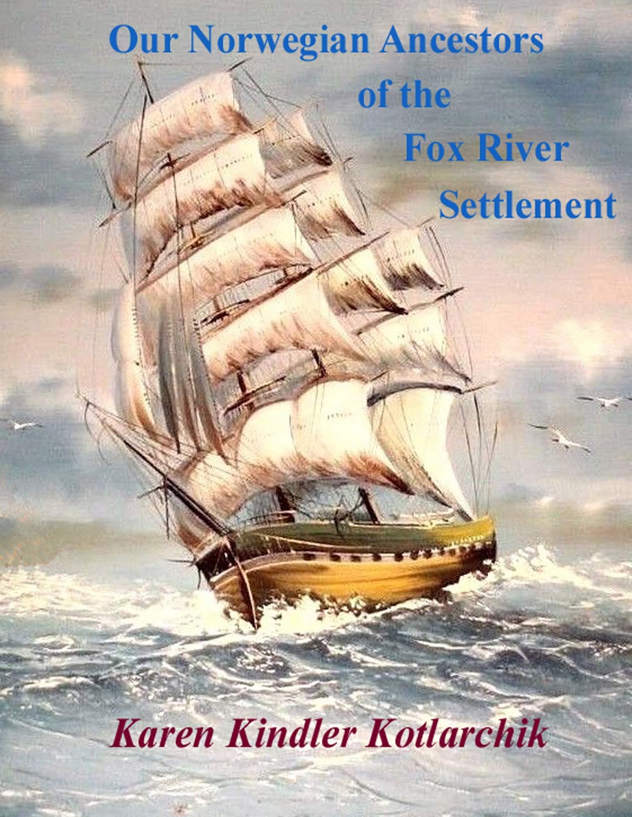 Our Norwegian Ancestors of the Settlement: "Our Norwegian Ancestors of Fox River Settlement"