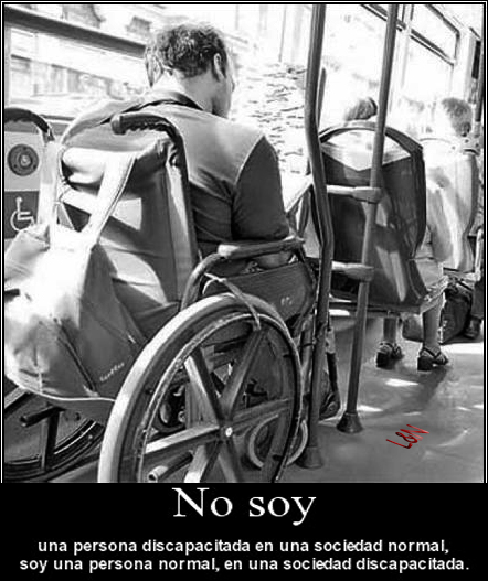No soy una persona discapacitada en una sociedad normal, soy una persona normal, en una sociedad discapacitada