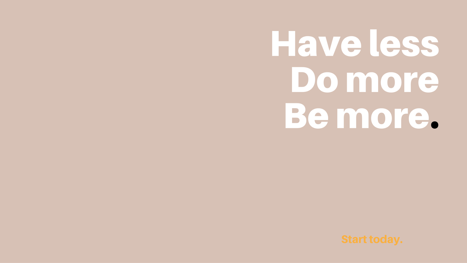 Talk less do more. Have less do more wallpaper. More less. Have little more to do. More or less.