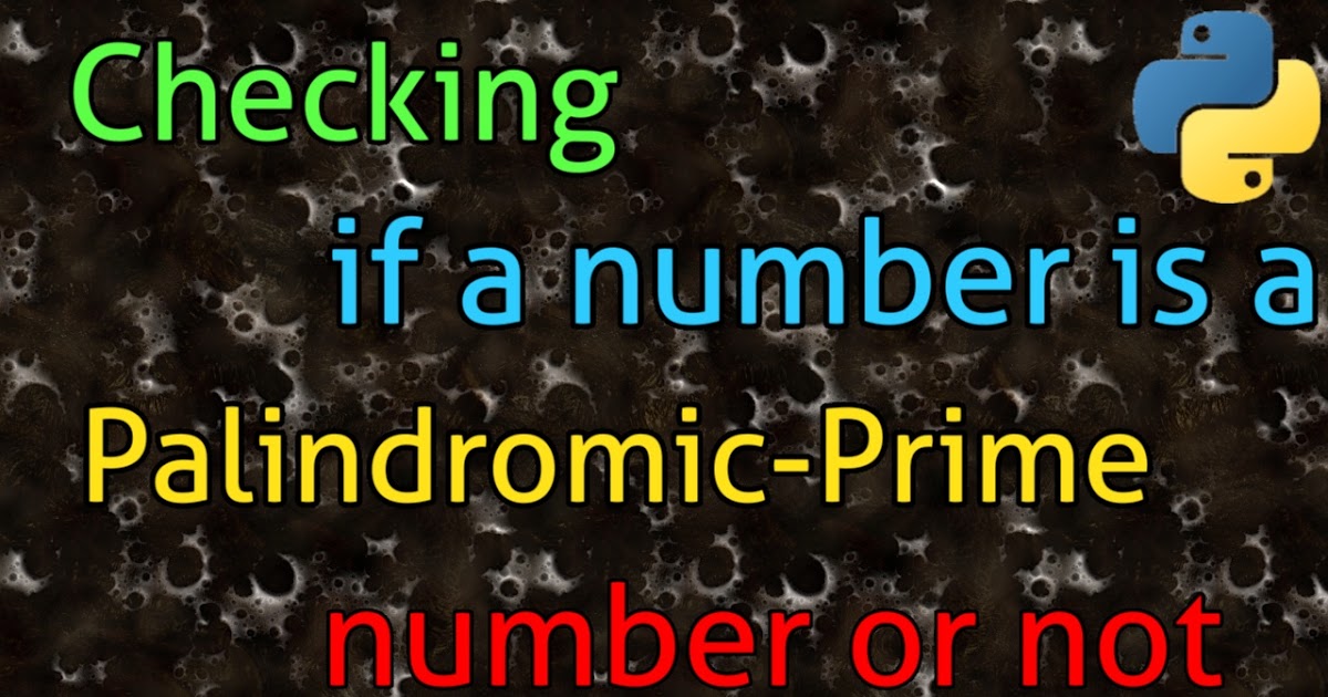 Checking if a number is a palindromic-prime number or not - Python ...