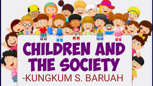 Children and the Society | Article by Kungkum Sadhanidar Baruah