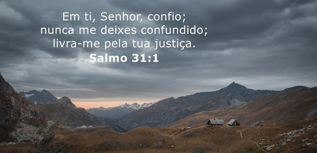 Em ti, Senhor, confio; nunca me deixes confundido; livra-me pela tua justiça.