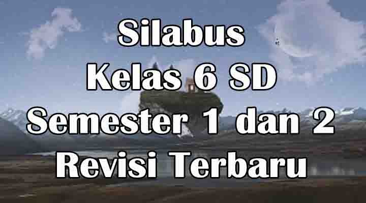 Silabus Kelas 6 SD/MI Semester 1 dan 2 Revisi Terbaru 2020