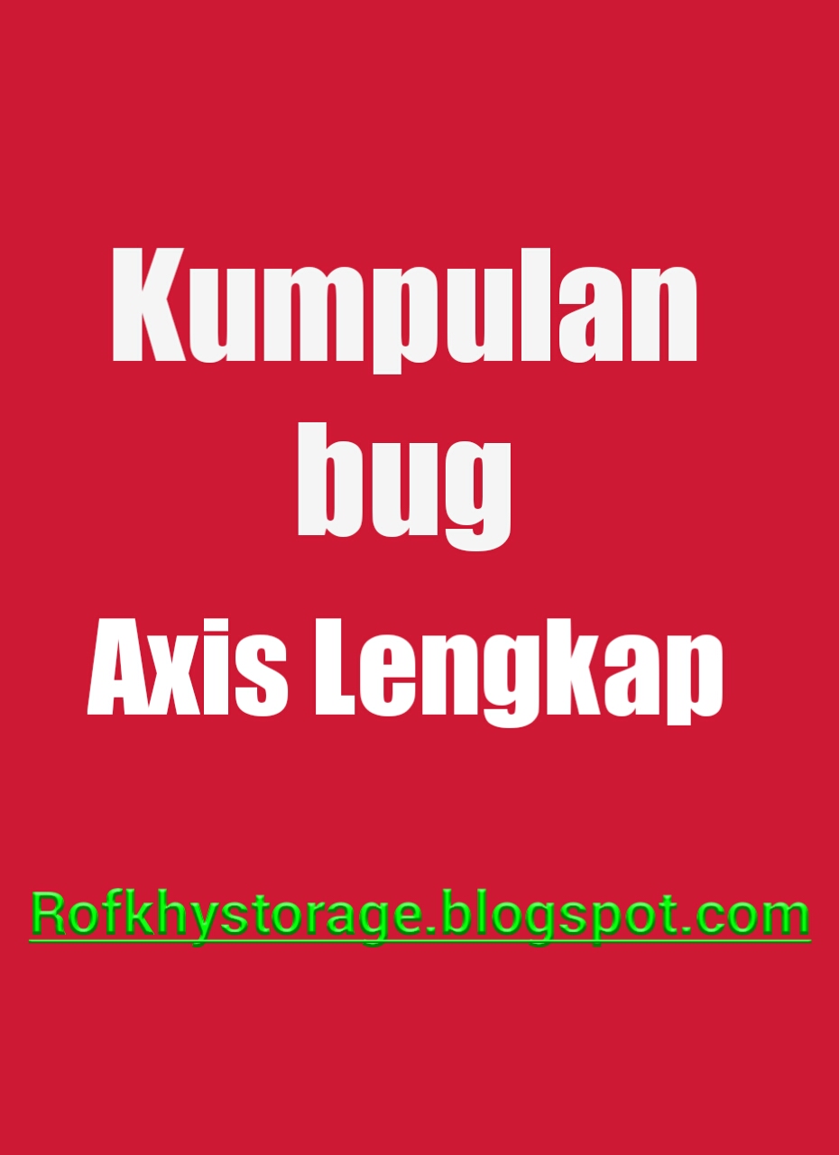 Kumpulan bug axis/XL 0p0k , dan paket kzl terbaru 2017!