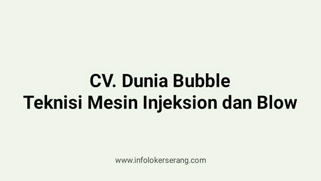 Lowongan Kerja Teknisi Injeksion dan Blow CV Dunia Bubble Kragilan Serang