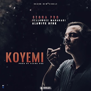 [music] Segha pro Ft YellowCee Makanaki & Alawiye bfbk - koyemi