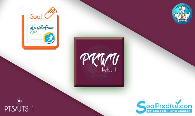 Soal UTS PKWU Kelas 11 SMA Semester 1 Tahun 2019/2020 Soal UTS PKWU Kelas 11 SMA Semester 1 Tahun 2019/2020