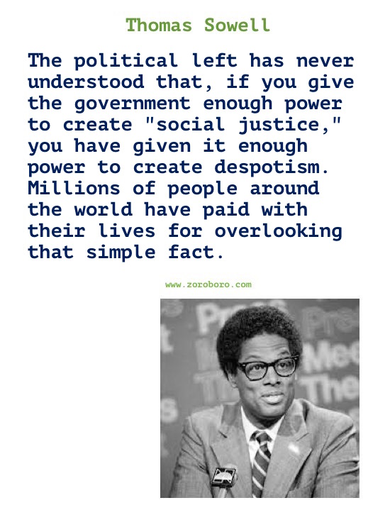 Thomas Sowell Quotes. Thomas Sowell on Economics, Democracy, Income, Life, Government & Freedom. Thomas Sowell Books Quotes