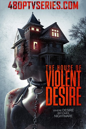 The House of Violent Desire (2018) 350MB Full Hindi Dual Audio Movie Download 480p Web-DL Free Watch Online Full Movie Download Worldfree4u 9xmovies The House of Violent Desire (2018) 350MB Full Hindi Dual Audio Movie Download 480p Web-DL Free Watch Online Full Movie Download Worldfree4u 9xmovies