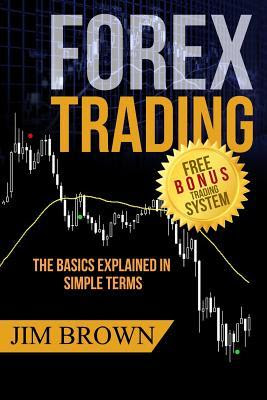 FOREX TRADING: The Basics Explained in Simple Terms (Forex, Forex for Beginners, Make Money Online, Currency Trading, Foreign Exchange, Trading Strategies, Day Trading) FOREX TRADING: The Basics Explained in Simple Terms (Forex, Forex for Beginners, Make Money Online, Currency Trading, Foreign Exchange, Trading Strategies, Day Trading)